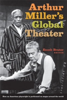 Image for ARTHUR MILLER'S GLOBAL THEATER: HOW AN AMERICAN PLAYWRIGHT IS PERFORMED ON STAGES AROUND THE WORLD