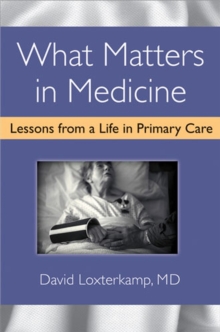 Image for What Matters in Medicine : Lessons from a Life in Primary Care