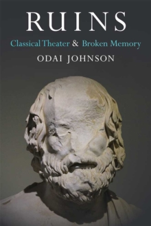 Image for Ruins : Classical Theater and Broken Memory