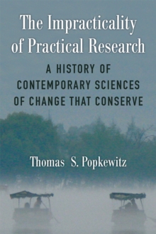 Image for The Impracticality of Practical Research : A History of Contemporary Sciences of Change that Conserve