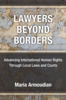 Image for Lawyers beyond borders  : advancing international human rights through local laws and courts