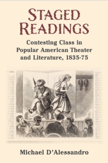 Image for Staged Readings : Contesting Class in Popular American Theater and Literature, 1835-75