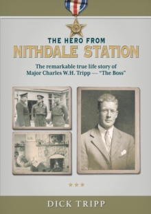 Image for The Hero from Nithdale Station : The remarkable true-life story of Major Charles W.H. Tripp - 'The Boss'