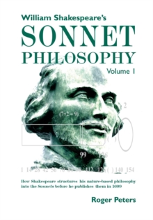 Image for William Shakespeare's Sonnet Philosophy, Volume 1. : How Shakespeare structured his nature-based philosophy into the Sonnets before he published them in 1609