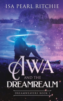 Image for Awa and the Dreamrealm : Dreamweavers Book 1