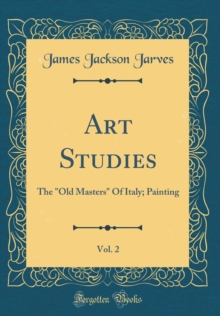 Image for Art Studies, Vol. 2: The "Old Masters" Of Italy; Painting (Classic Reprint)