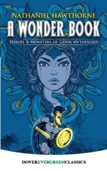 Image for A wonder book: heroes and monsters of Greek mythology