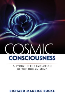 Image for Cosmic consciousness: a study in the evolution of the human mind