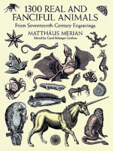 Image for 1300 real and fanciful animals: from seventeenth-century engravings, Matthaus Merian the Younger