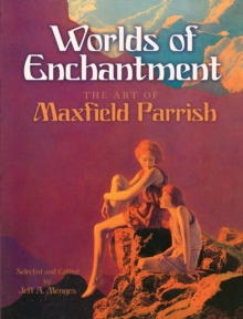 Image for Worlds of enchantment: the art of Maxfield Parrish
