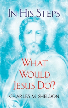 Image for In His steps: what would Jesus do?