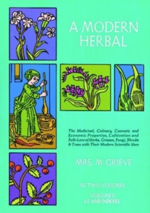 Image for A Modern Herbal: the Medicinal, Culinary, Cosmetic and Economic Properties, Cultivation and Folk Lore of Herbs, Grasses, Fungi, Shrubs and Trees: Vol 2