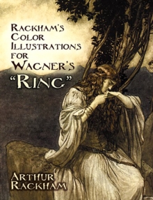 Rackham’S Color Illustrations for Wagner’s “Ring