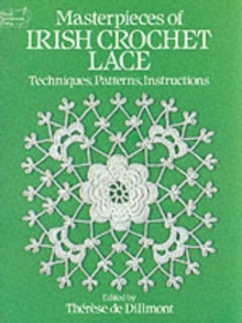 Masterpieces of Irish Crochet Lace: Techniques, Patterns, Instructions