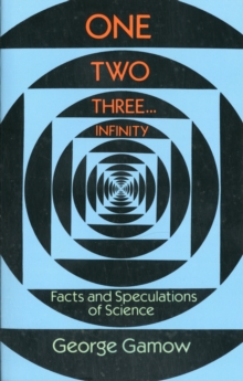 Image for One, Two, Three...Infinity : Facts and Speculations of Science