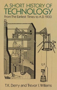 Short History of Technology: From the Earliest Times to A.D. 1900