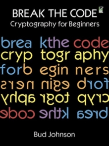Image for Break the Code : Cryptography for Beginners