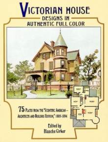 Image for Victorian House Designs in Authentic Full Color : 75 Plates from the "Scientific American -- Architects and Builders Edition," 1885-1894