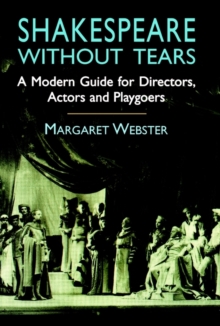 Image for Shakespeare without tears: a modern guide for directors, actors and playgoers