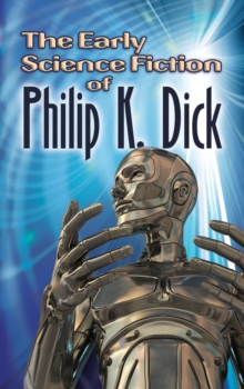 Image for The early science fiction of Philip K. Dick