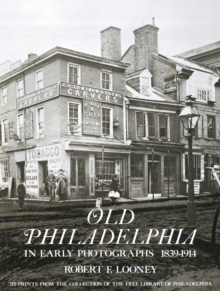 Image for Old Philadelphia in early photographs, 1839-1914: 215 prints from the collection of the Free Library of Philadelphia