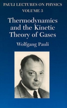 Image for Thermodynamics and the Kinetic Theory of Gases : Volume 3 of Pauli Lectures on Physics