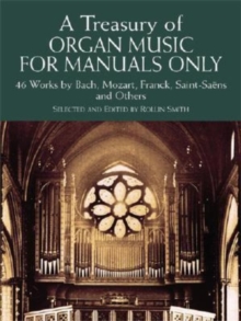 Image for A Treasury Of Organ Music f Manuals Only 46 Works : 46 Works by Bach, Mozart, Franck, Saint-SaeNs and Others