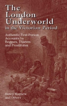 Image for The London underworld in the Victorian period  : authentic first-person accounts by beggers, thieves and prostitutes