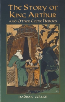 Image for The Story of King Arthur and Other Celtic Heroes