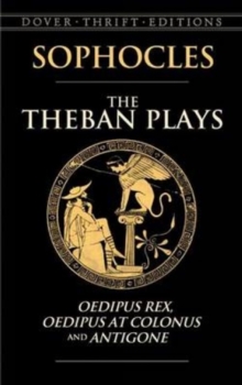 Image for The Theban Plays : Oedipus Rex, Oedipus at Colonus and Antigone