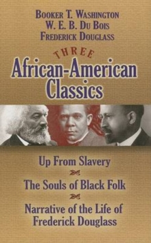 Image for Three African-American Classics : Up from Slavery/the Souls of Black Folk/Narrative of the Life of Frederick Douglass