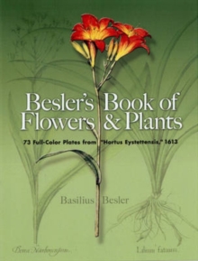 Image for Besler's book of flowers and plants  : 73 full-color plates from "Hortus Eystettensis," 1613