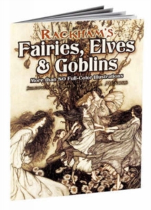 Rackham’S Fairies, Elves and Goblins: More Than 80 Full-Color Illustrations