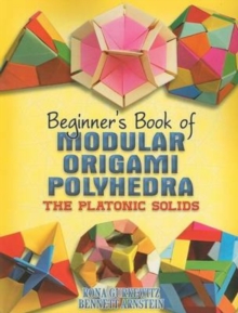 Beginner’S Book of Modular Origami Polyhedra: The Platonic Solids