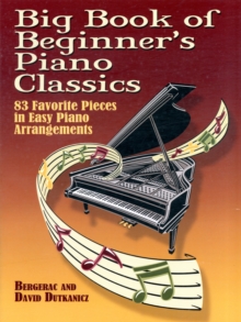 Big Book Of Beginner’s Piano Classics: 83 Favorite Pieces in Easy Piano Arrangements