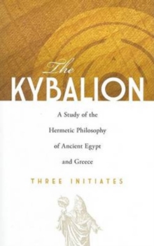 The Kybalion: A Study of the Hermetic Philosophy of Ancient Egypt and Greece