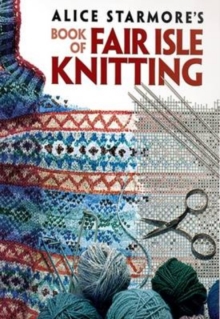 Alice Starmore’s Book of Fair Isle Knitting