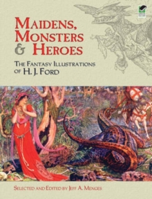 Image for Maidens, monsters and heroes  : the fantasy illustrations of H.J. Ford