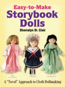 Easy-To-Make Storybook Dolls: A “Novel” Approach to Cloth Dollmaking