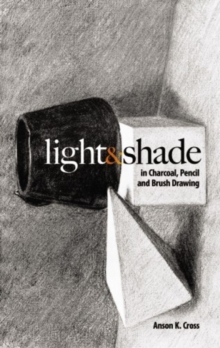 Image for Light and Shade in Charcoal, Pencil and Brush Drawing