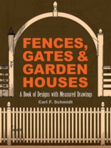 Image for Fences, gates & garden houses  : a book of designs with measured drawings