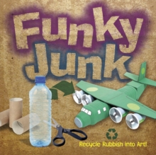 Image for Funky Junk : Recycle Rubbish into Art!