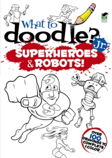 Image for What to Doodle? Jr.--Robots and Superheroes