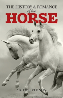 Image for The history and romance of the horse
