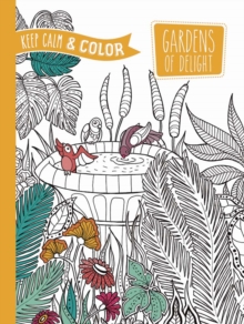 Keep Calm and Color — Gardens of Delight Coloring Book