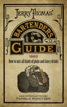 Jerry Thomas’ Bartenders Guide: How to Mix All Kinds of Plain and Fancy Drinks