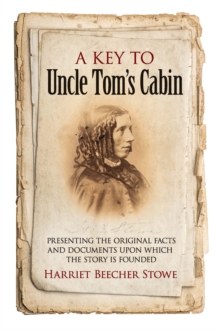 Image for A key to Uncle Tom's cabin: presenting the original facts and documents upon which the story is founded