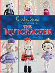 Image for Crochet Stories: E. T. A. Hoffmann's The Nutcracker