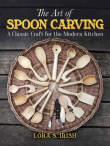 Art of Spoon Carving: A Classic Craft for the Modern Kitchen