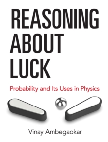 Image for Reasoning about luck: probability and its uses in physics